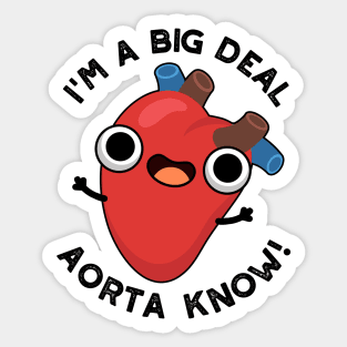 I'm A Big Deal Aorta Know Funny Heart Puns Sticker